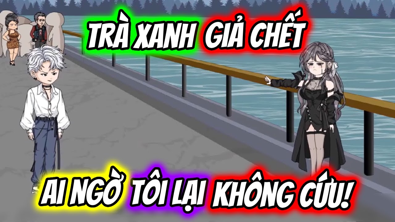 (Full) Trà Xanh GIẢ CHẾT Ai Ngờ Tôi Lại KHÔNG CỨU! | TTD Vietsub