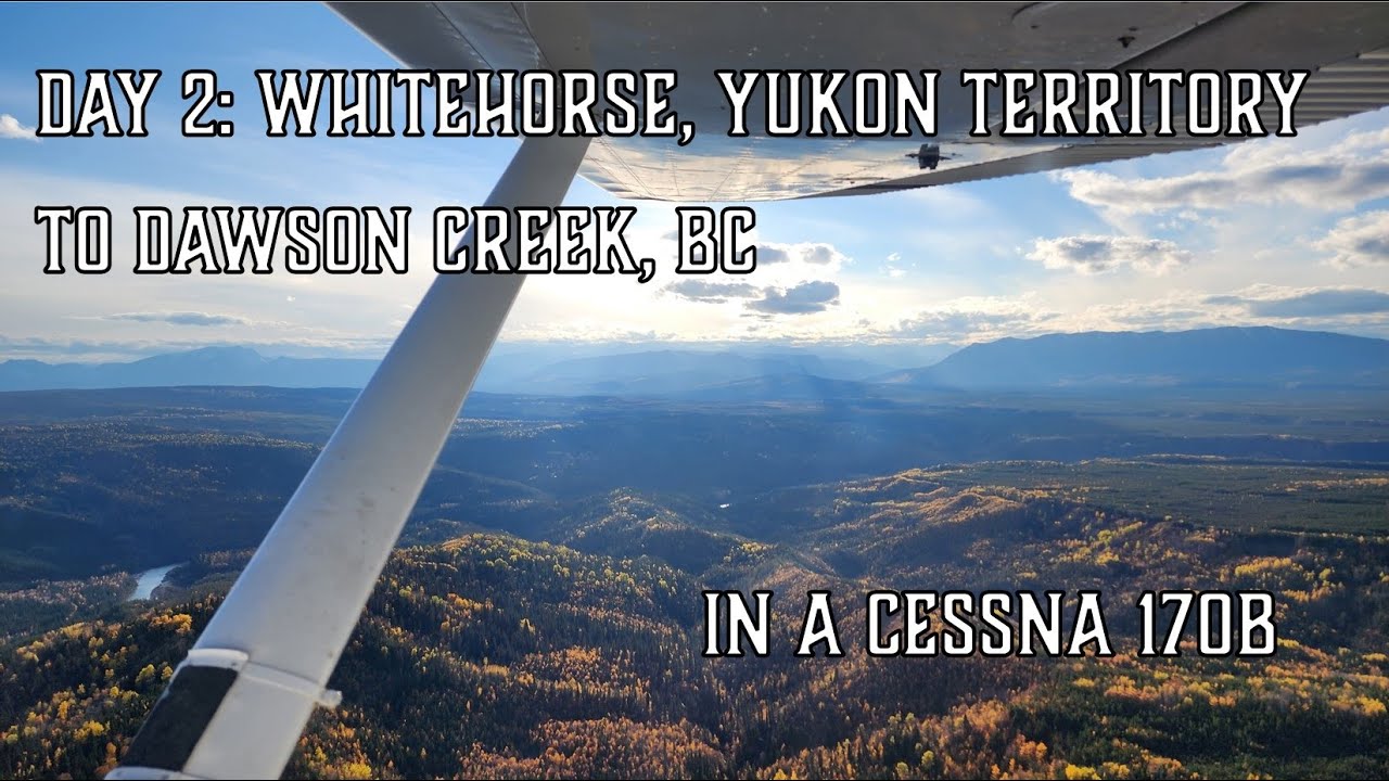 Day 2: Whitehorse to Dawson Creek | A Flying Adventure | Geoff Oliver
