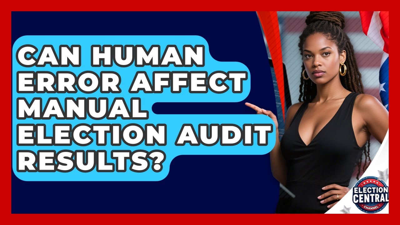 Can Human Error Affect Manual Election Audit Results? - Election Central Channel