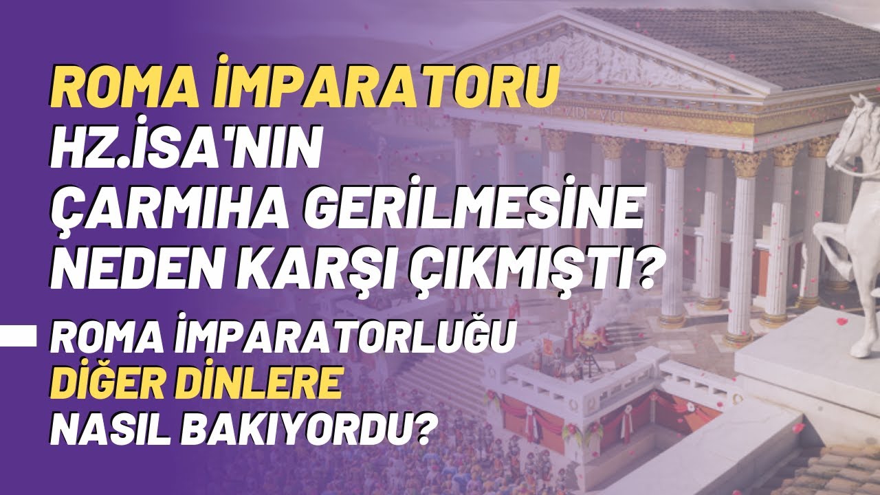 Roma İmparatoru Hz.İsa'nın Çarmıha Gerilmesine Neden Karşı Çıkmıştı?
