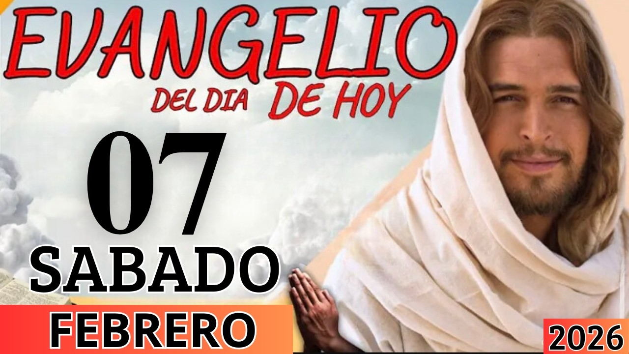 EVANGELIO DE HOY SABADO 07 DE FEBRERO DEL 2026