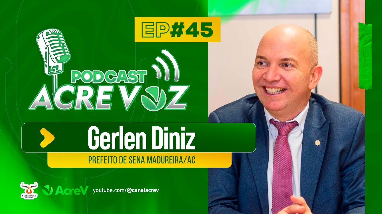 Prefeito de Sena Madureira Gerlen Diniz | Podcast Acre Voz #45