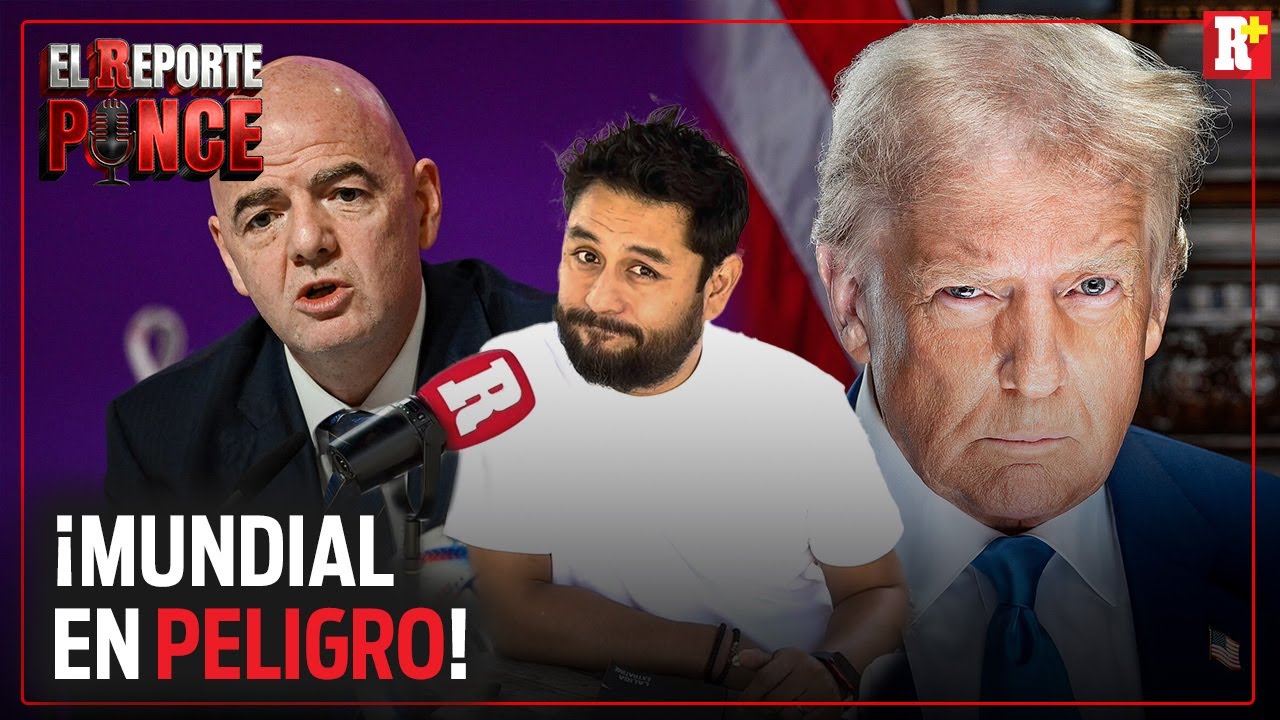 &iquest;ESTADOS UNIDOS LE PUEDEN QUITAR EL MUNDIAL A M&Eacute;XICO? | FIFA EN ALERTA | EL REPORTE PONCE