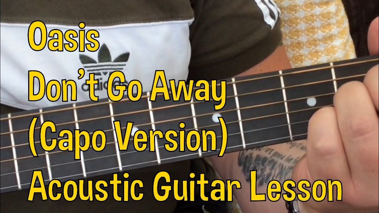 Oasis-Don&rsquo;t Go Away-(Capo Version)-Acoustic Guitar Lesson.
