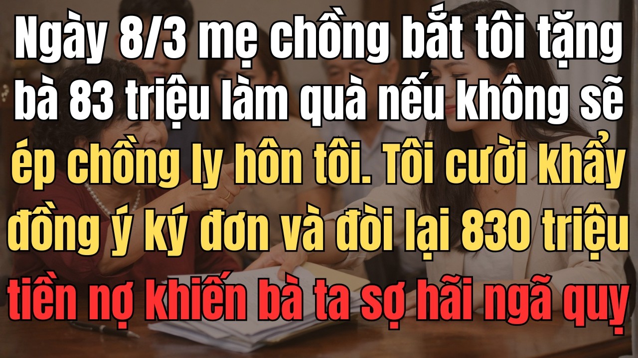 Ngày 8/3 Mẹ Chồng Bắt Tôi Tặng Bà 83 Triệu Làm Quà Nếu Không Sẽ Ép Chồng Ly Hôn Tôi. Tôi Cười Khẩy..
