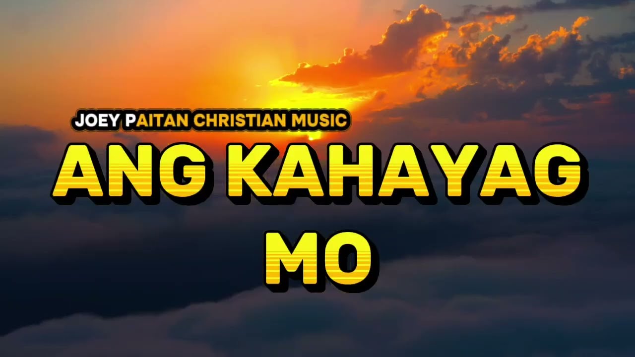ANG KAHAYAG MO- BY: JOEY PAITAN 