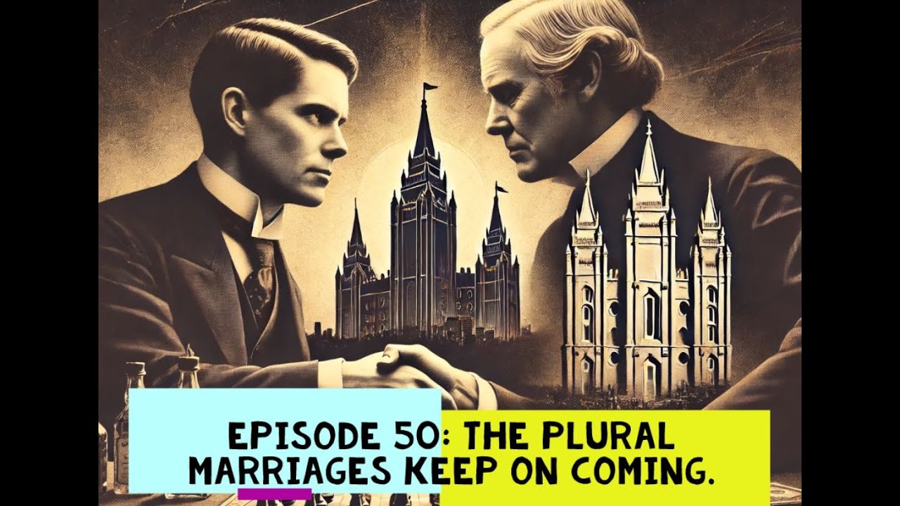 Episode 50:  The Plural Marriages Keep On Coming
