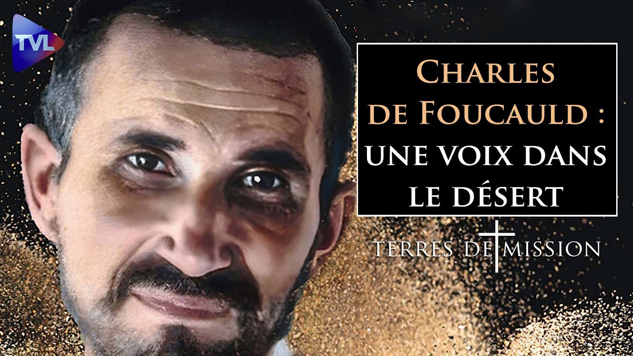 Charles de Foucauld : une voix dans le d&eacute;sert - Terres de Mission n&deg;264 - TVL