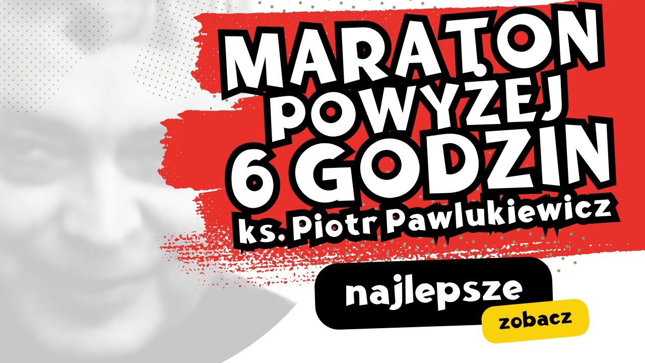 6 godzin z ks. Piotrem Pawlukiewiczem - MARATON