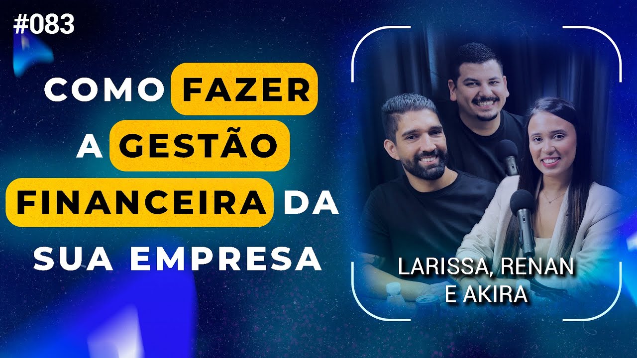 O Que TODO Mundo PRECISA saber Sobre Gestão Financeira - Larissa, Renan e Akira| Avantpro Cast #83