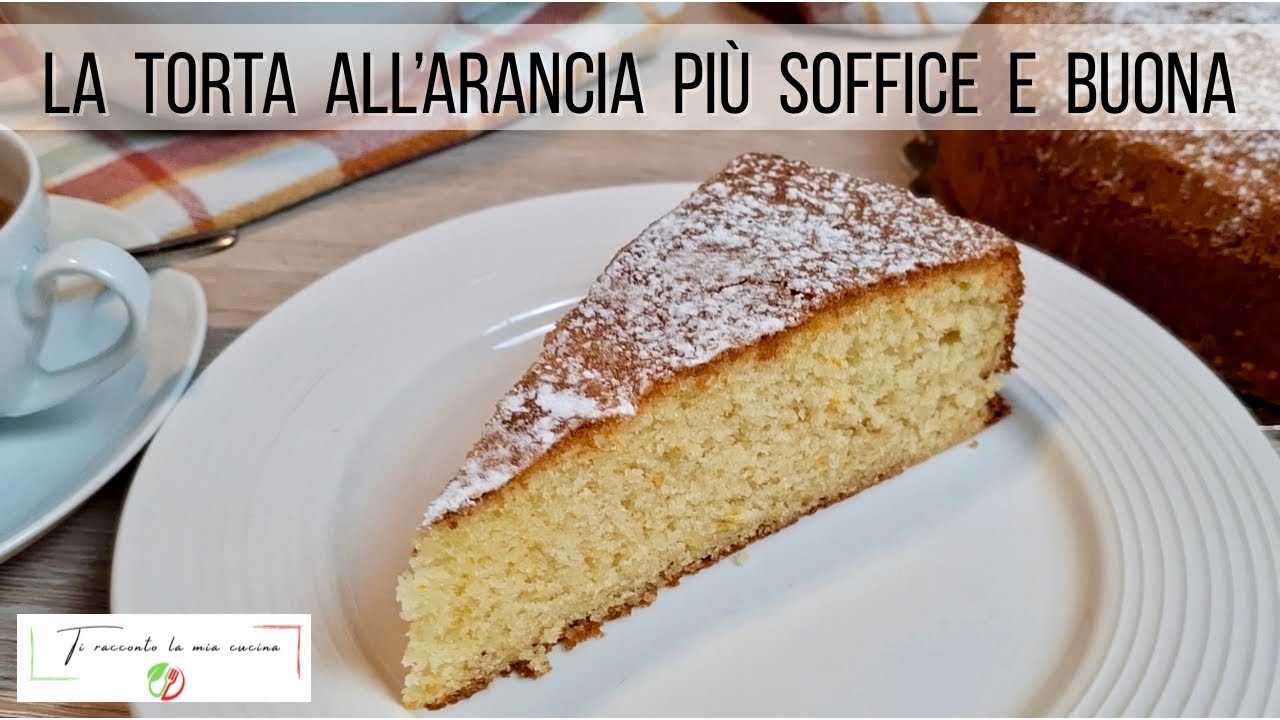 TORTA ALL’ARANCIA PROFUMATA E SOFFICE | La ricetta perfetta che non lascerai più
