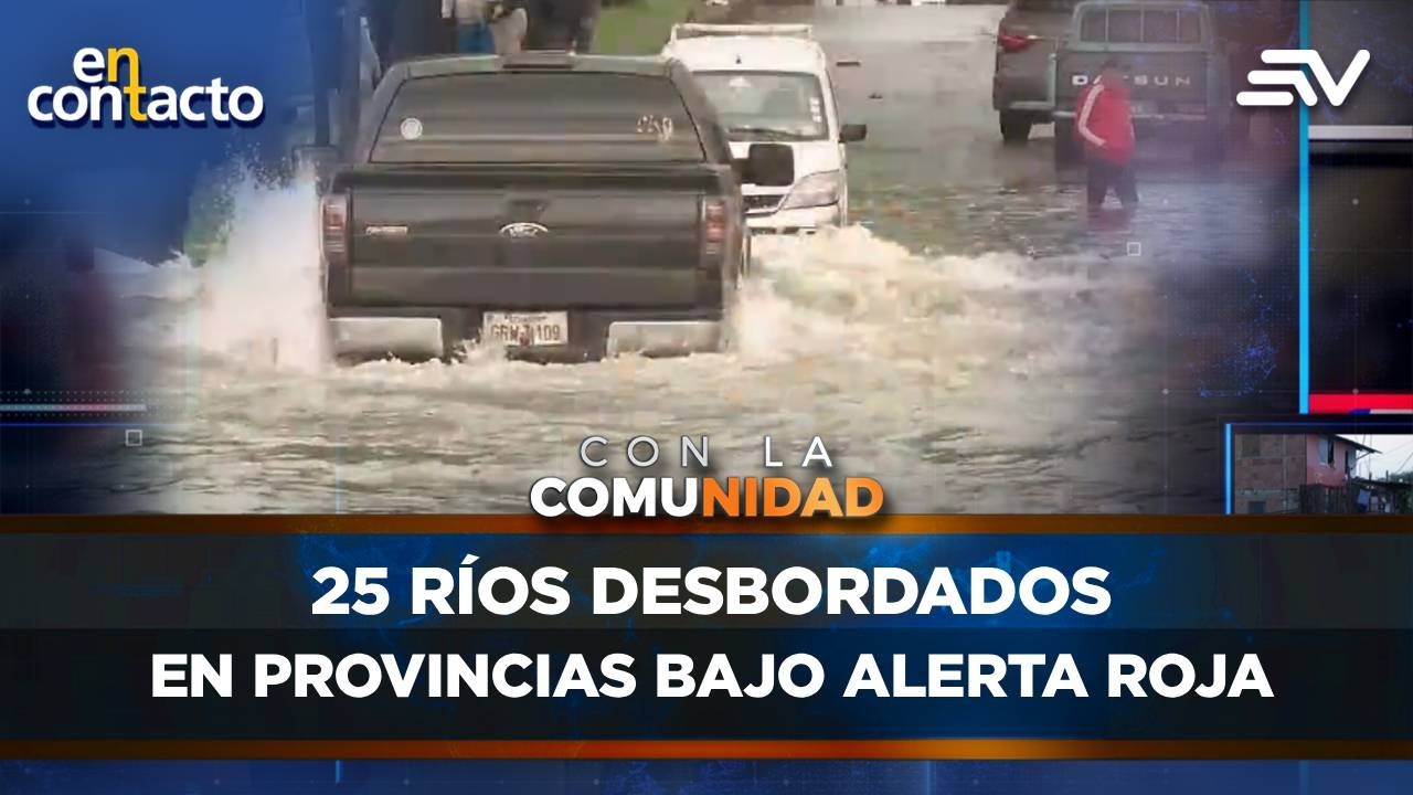 25 ríos desbordados en provincias bajo alerta roja | En Contacto | Ecuavisa