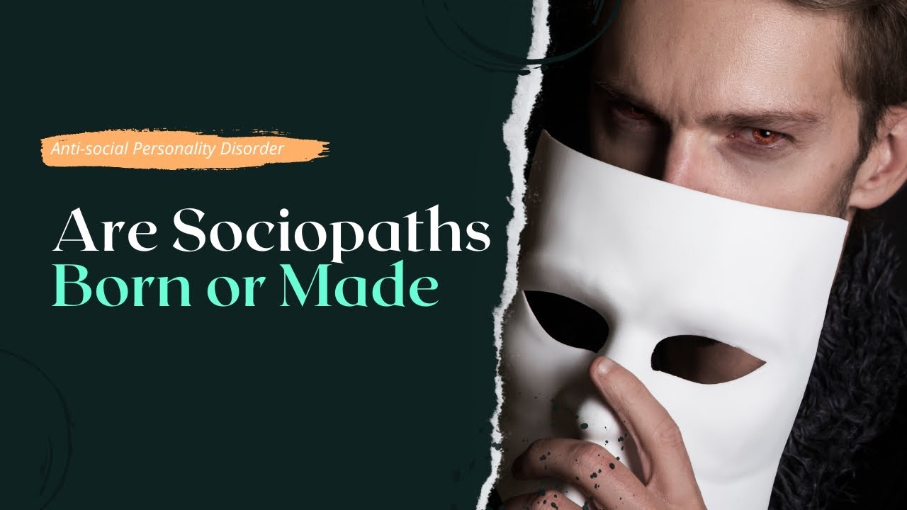 Are Sociopaths Born or Made?