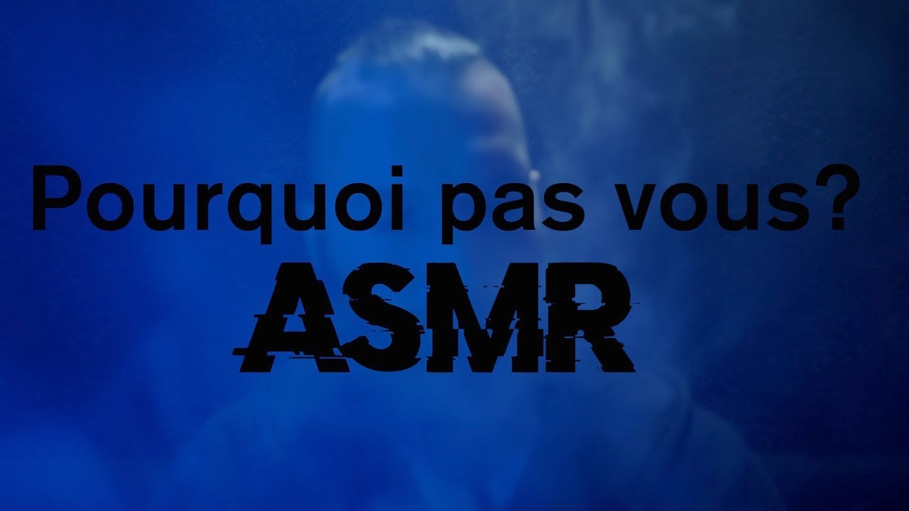 🤔 Pourquoi pas vous? ASMR (lire la description)