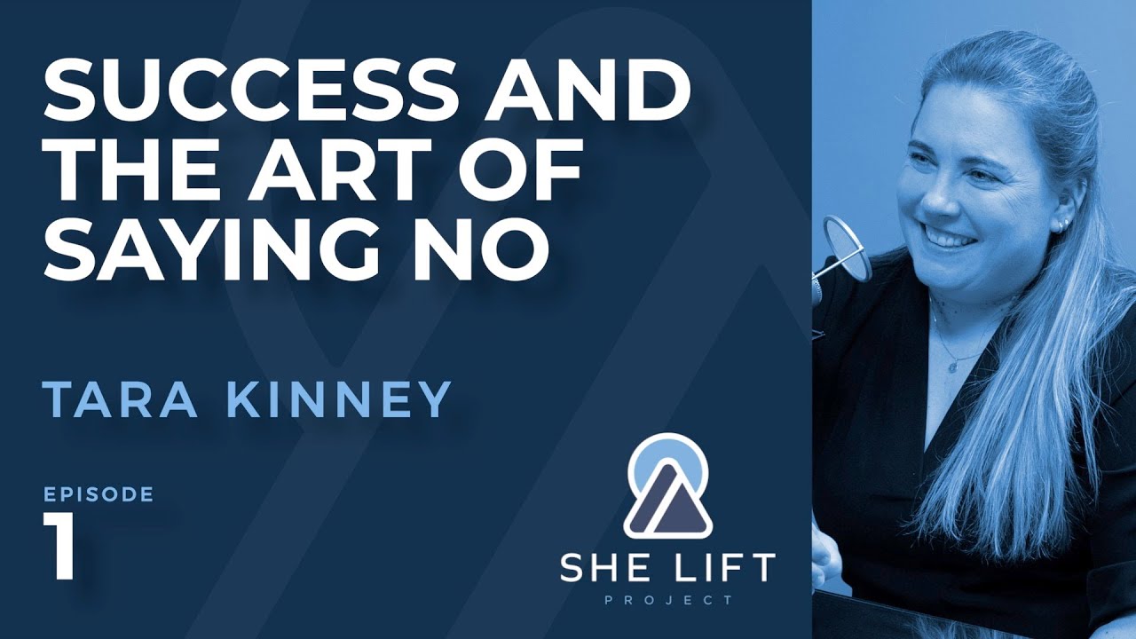 Tara Kinney: Success Art of Saying No | She Lift Project Podcast #1