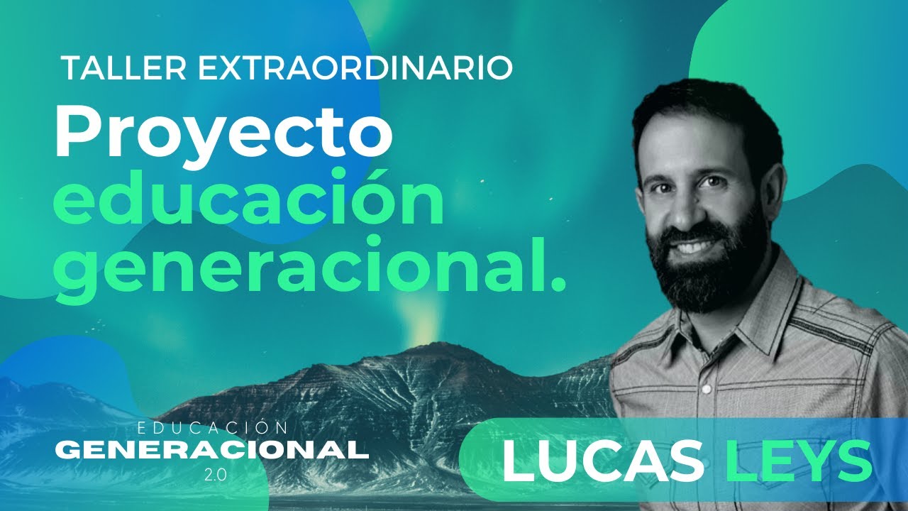 PROYECTO NUEVAS GENERACIONES | LUCAS LEYS | EDUCACIÓN GENERACIONAL 2.0