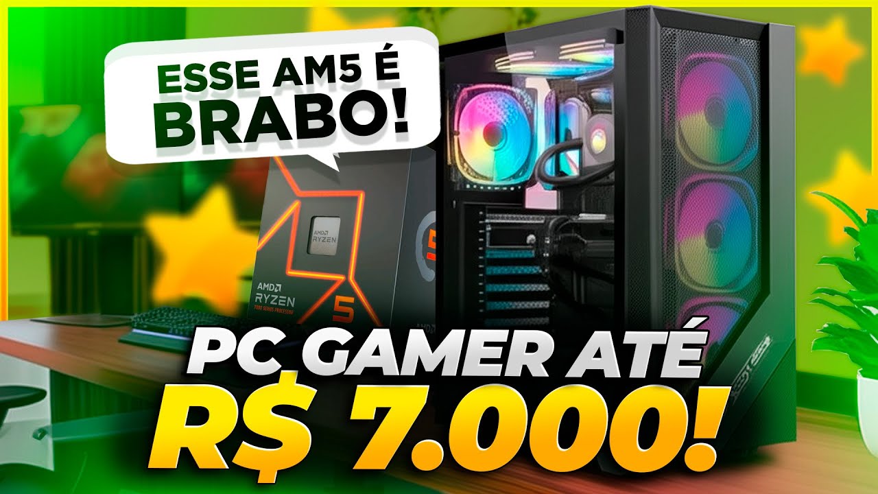 PC Gamer IDEAL roda TUDO até 7.000 Reais | Atualizado AM5 (+Upgrades)