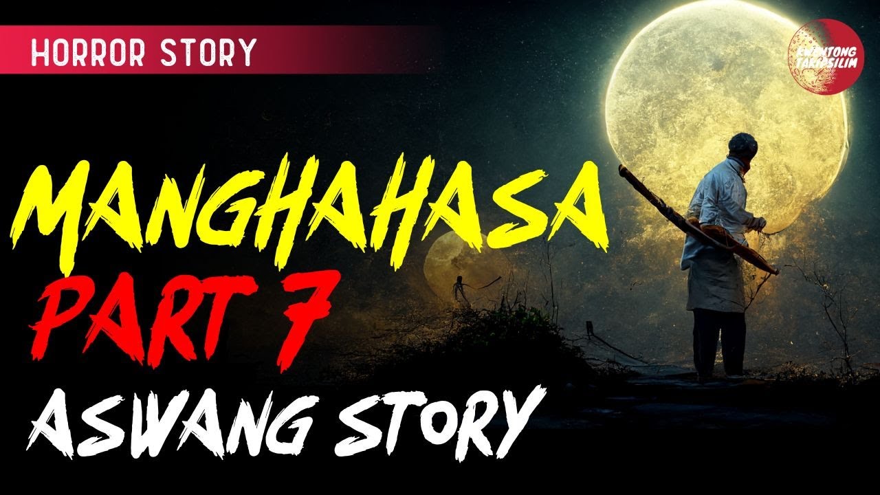 Manghahasa 7 Aswang Story - Tagalog Horror Stories