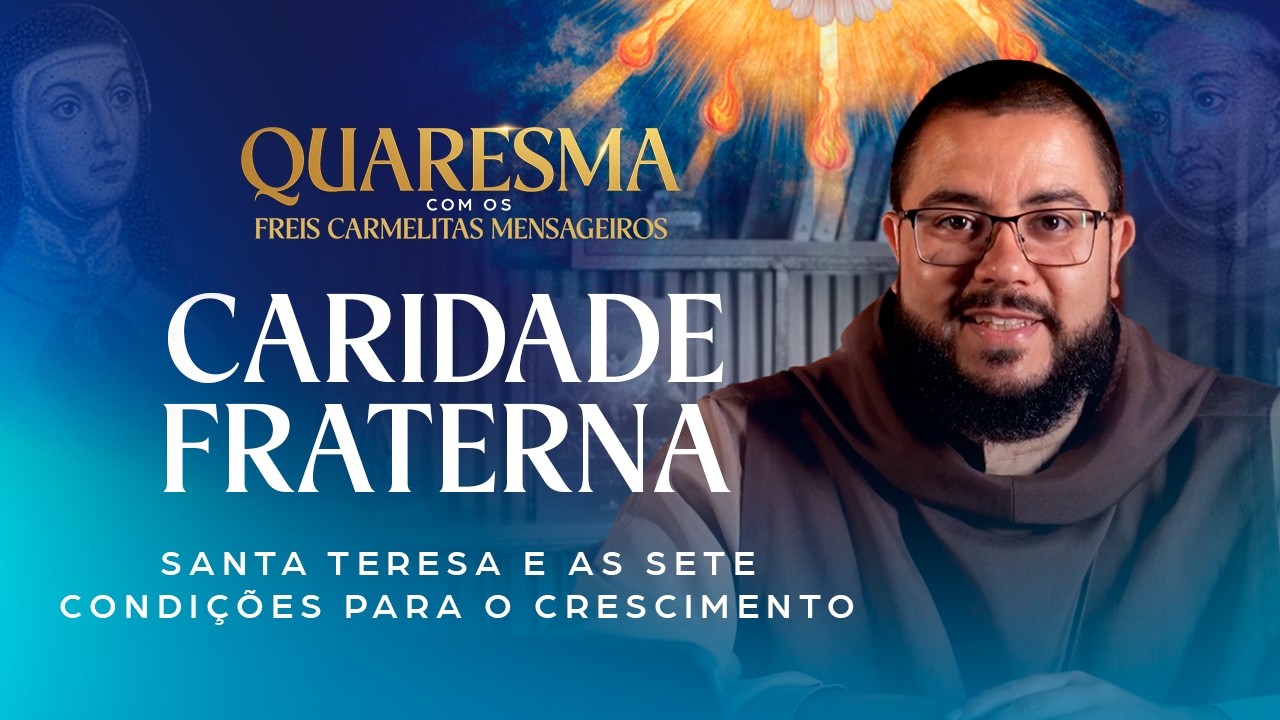Entenda a verdadeira importância da CARIDADE | Quaresma com os Freis Carmelitas Mensageiros