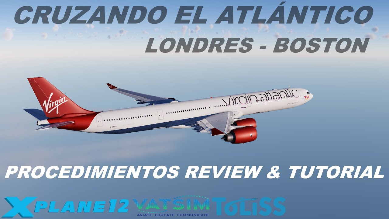 LONDRES - BOSTON | BY A REAL PILOT | VUELO OCEÁNICO | TUTORIAL | A340 TOLISS | XPLANE12 | VATSIM