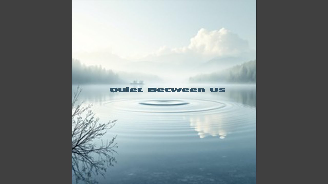 Quiet Between Us