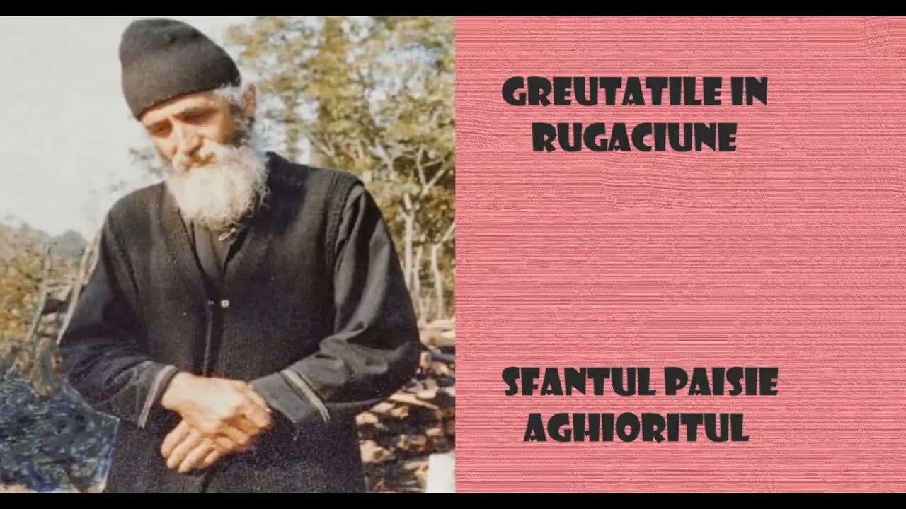 Greutatile in rugaciune - Sfantul Paisie Aghioritul