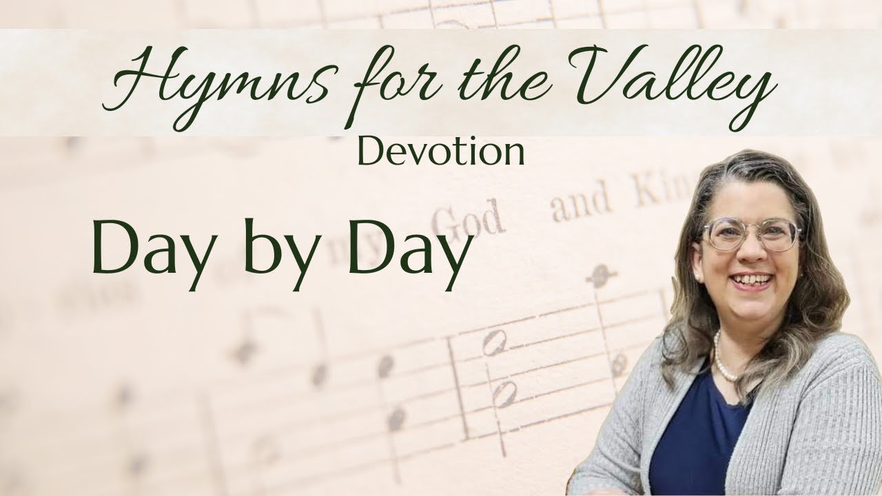 Day by Day | Hymns for the Valley