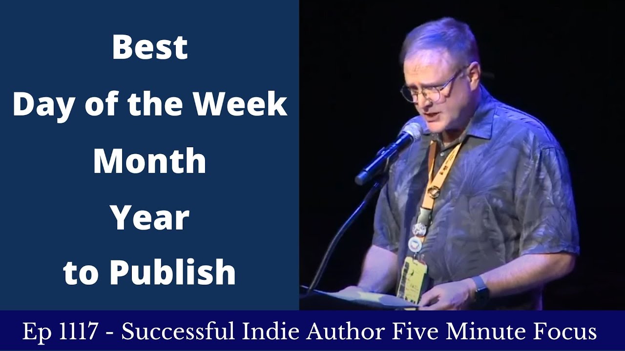 Successful Indie Author Five Minute Focus Ep1117 - Best Day of the Week/Month/Year to Publish