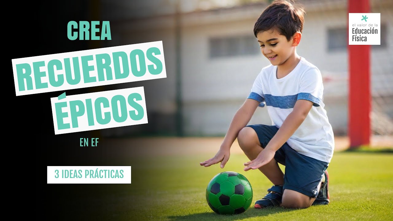 Experiencias (en Educación Física) para crear recuerdos imborrables