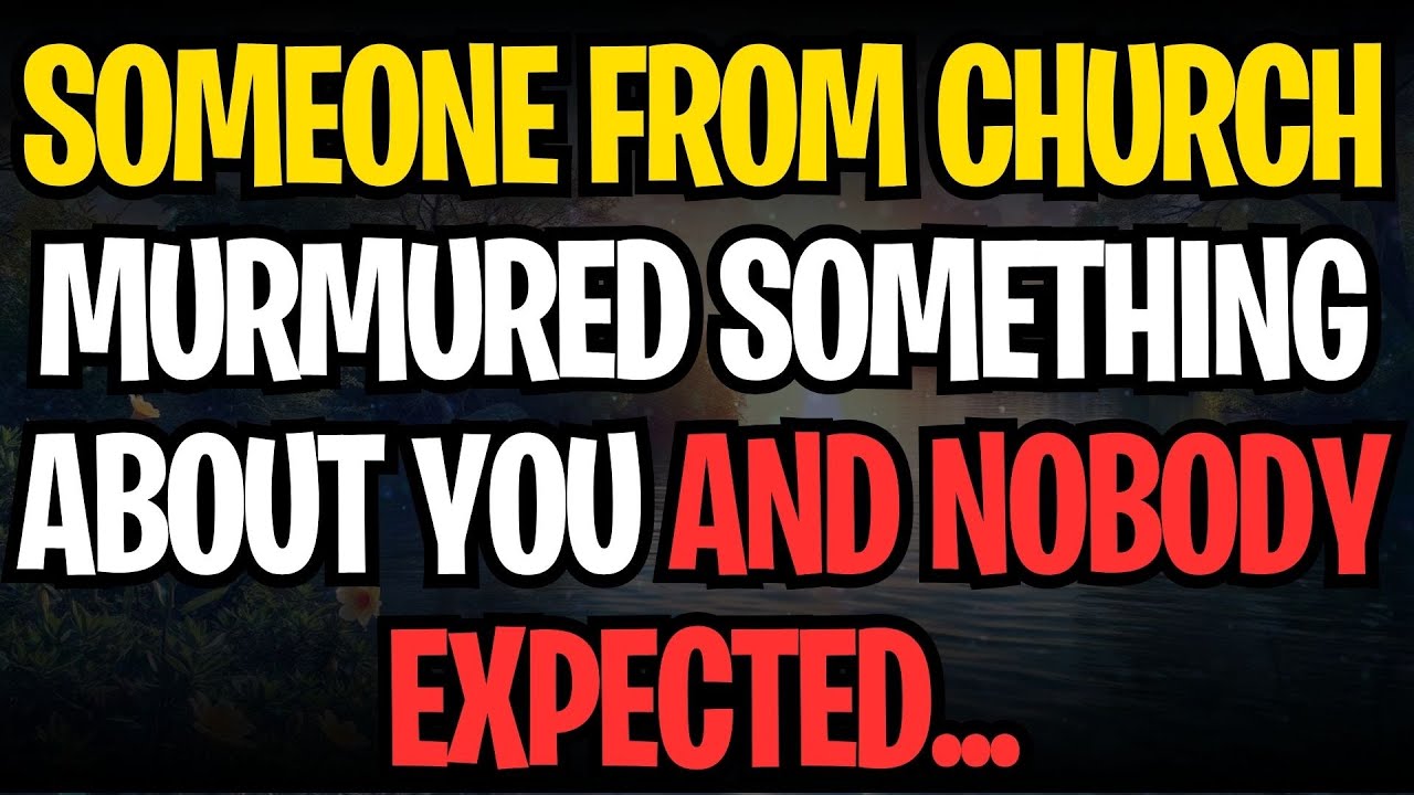SOMEONE FROM CHURCH MURMURED SOMETHING ABOUT YOU AND NOBODY EXPECTED...