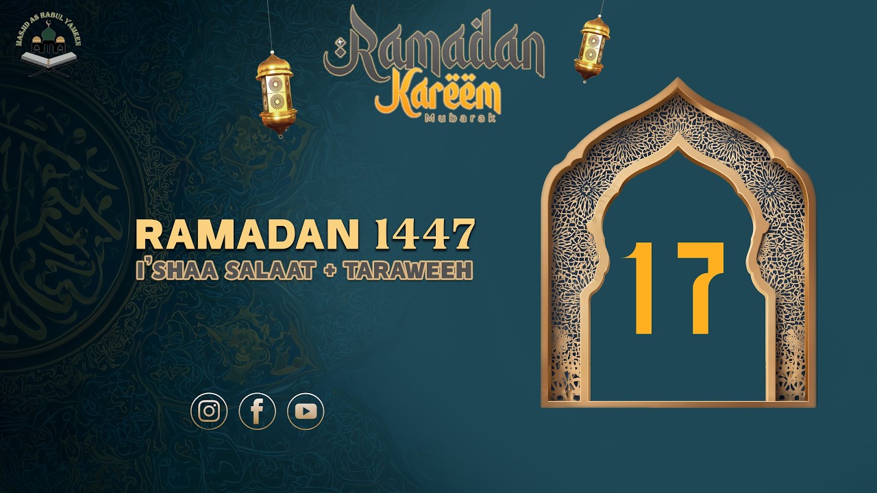 I'shaa Salaat + 17th Taraweeh - 17th Ramadan 1447 - Thurs March 05, 2026