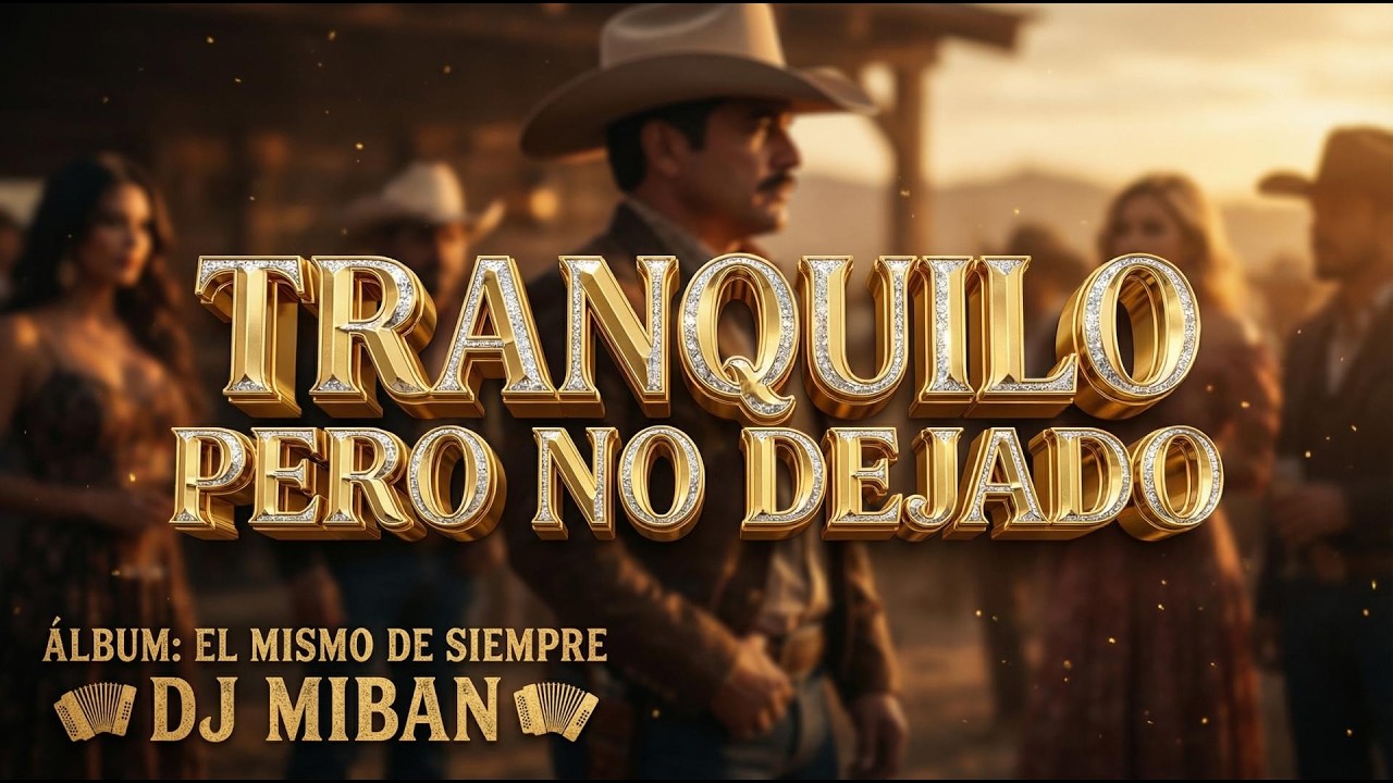 Tranquilo Pero no dejado | El Mismo de Siempre | DJ MIBAN | Regional Mexicano, Banda Norteño Corrido