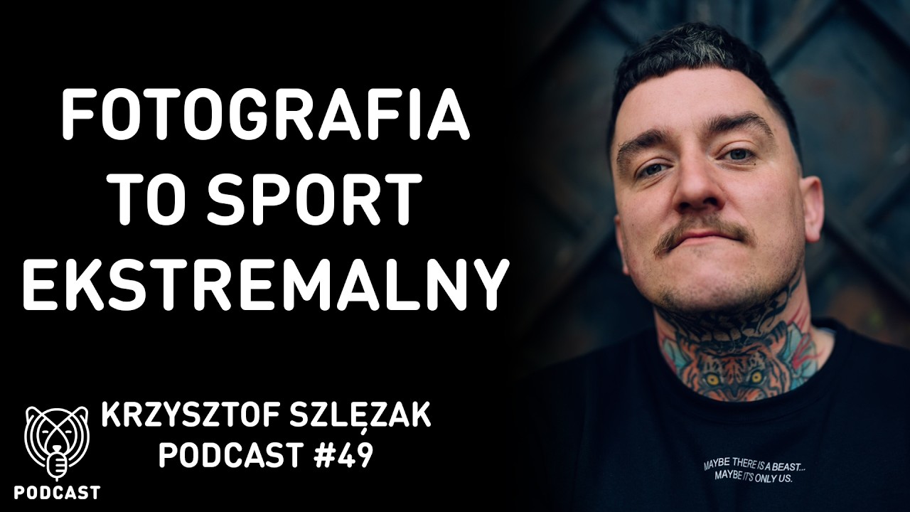 Krzysztof Szlęzak - Fotografia w Polsce to sport ekstremalny - podcast #49