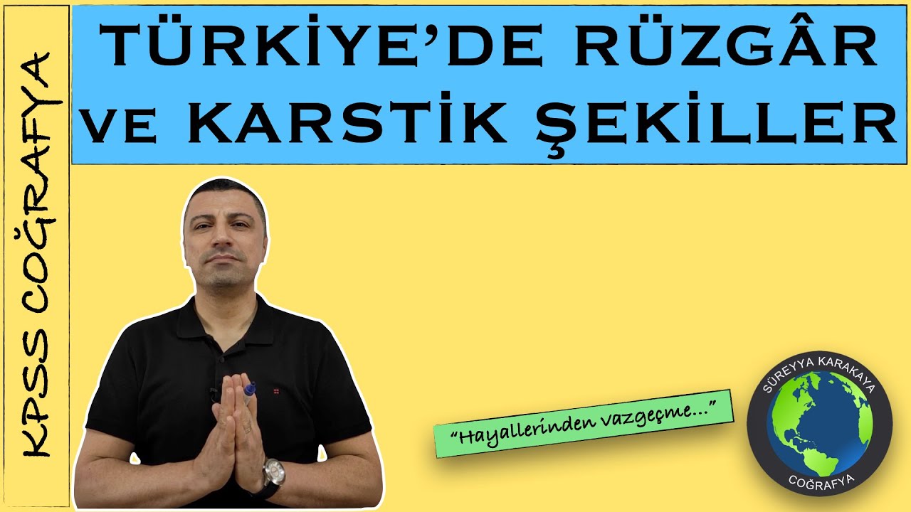 20) Türkiye'de Rüzgar ve Karstik Şekiller / KPSS / SÜREYYA KARAKAYA
