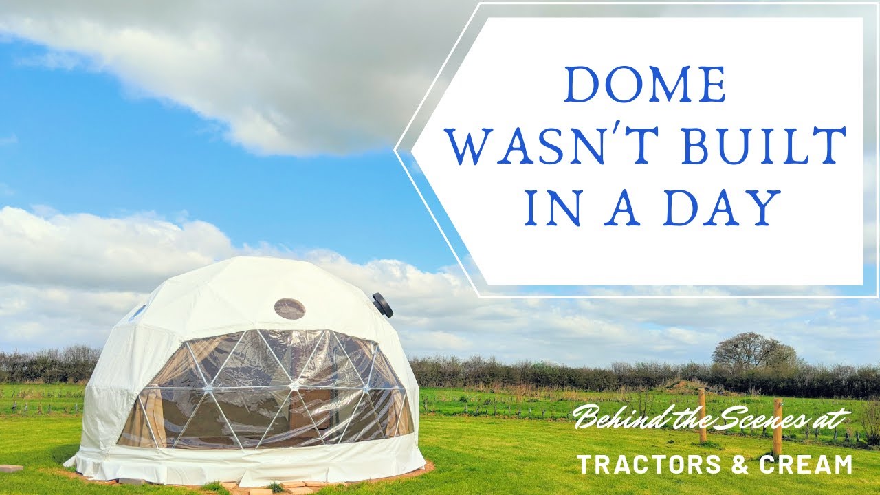 Dome wasn't built in a day! - We build our new glamping dome at Tractors and Cream