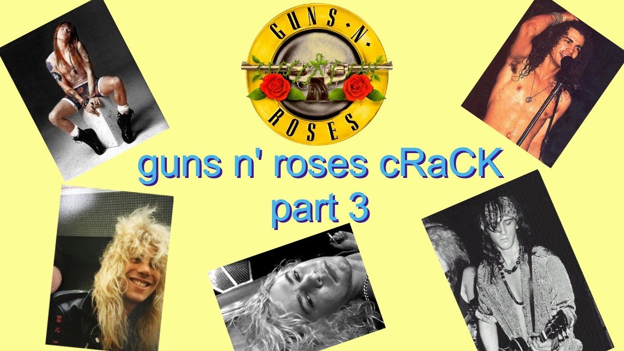 guns n’ roses cRaCK part 3!!