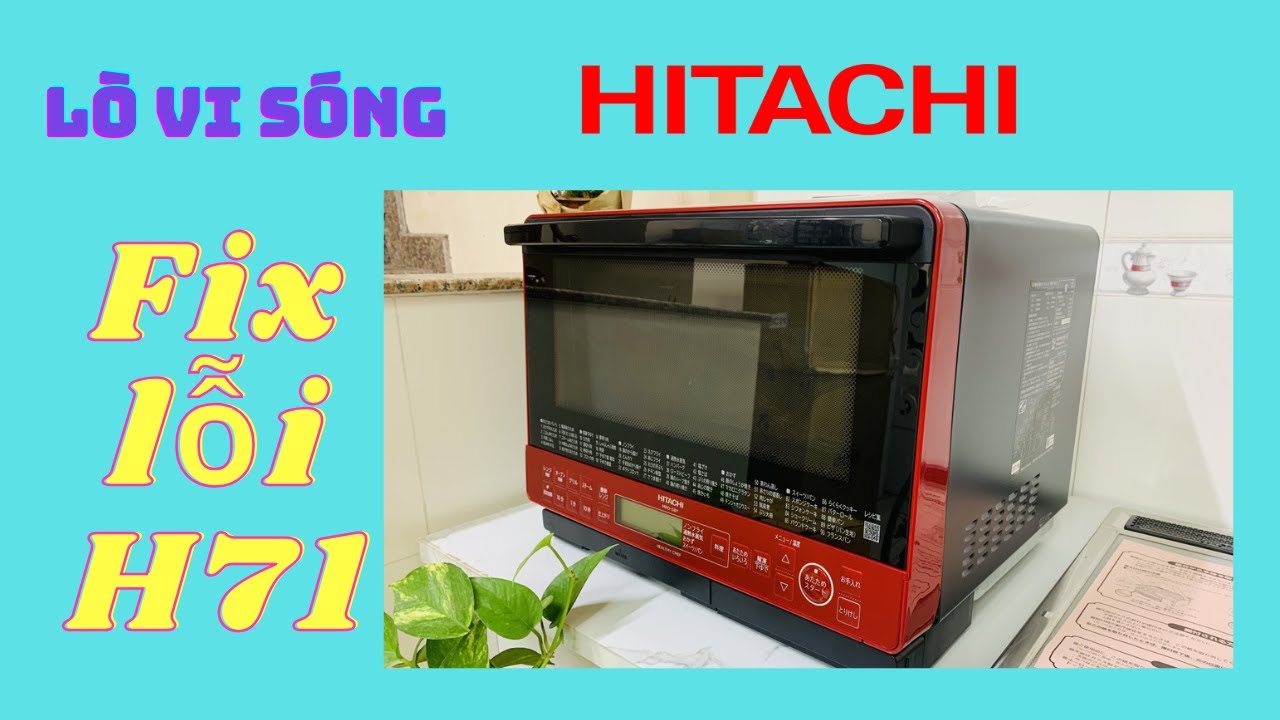 Sửa lỗi H71 lò vi sóng Hitachi | Hitachi microwave oven H71 error repair