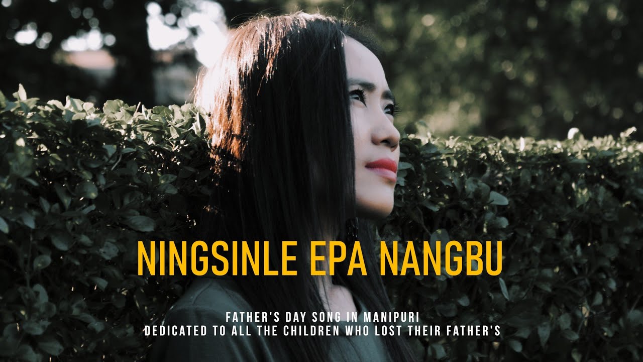 Father's Day song in manipuri | Ningsinle epa nangbu - 2018 Records