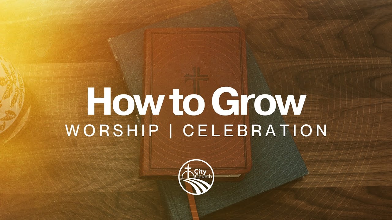 How to Grow IV, Worship/Celebration - Zach Krause @citychurchjaxil