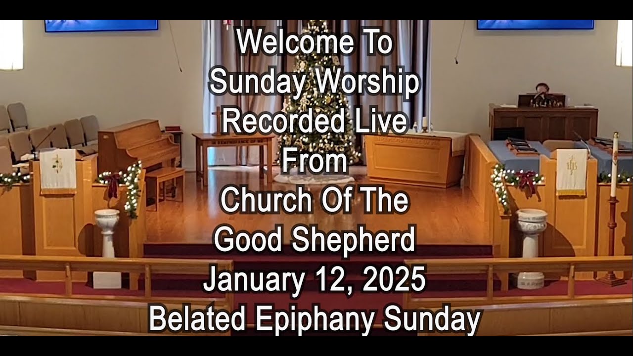 Seeking Jesus Christ ~ Sunday Worship Recorded Live ~ January 12, 2025 ~ Church Of The Good Shepherd