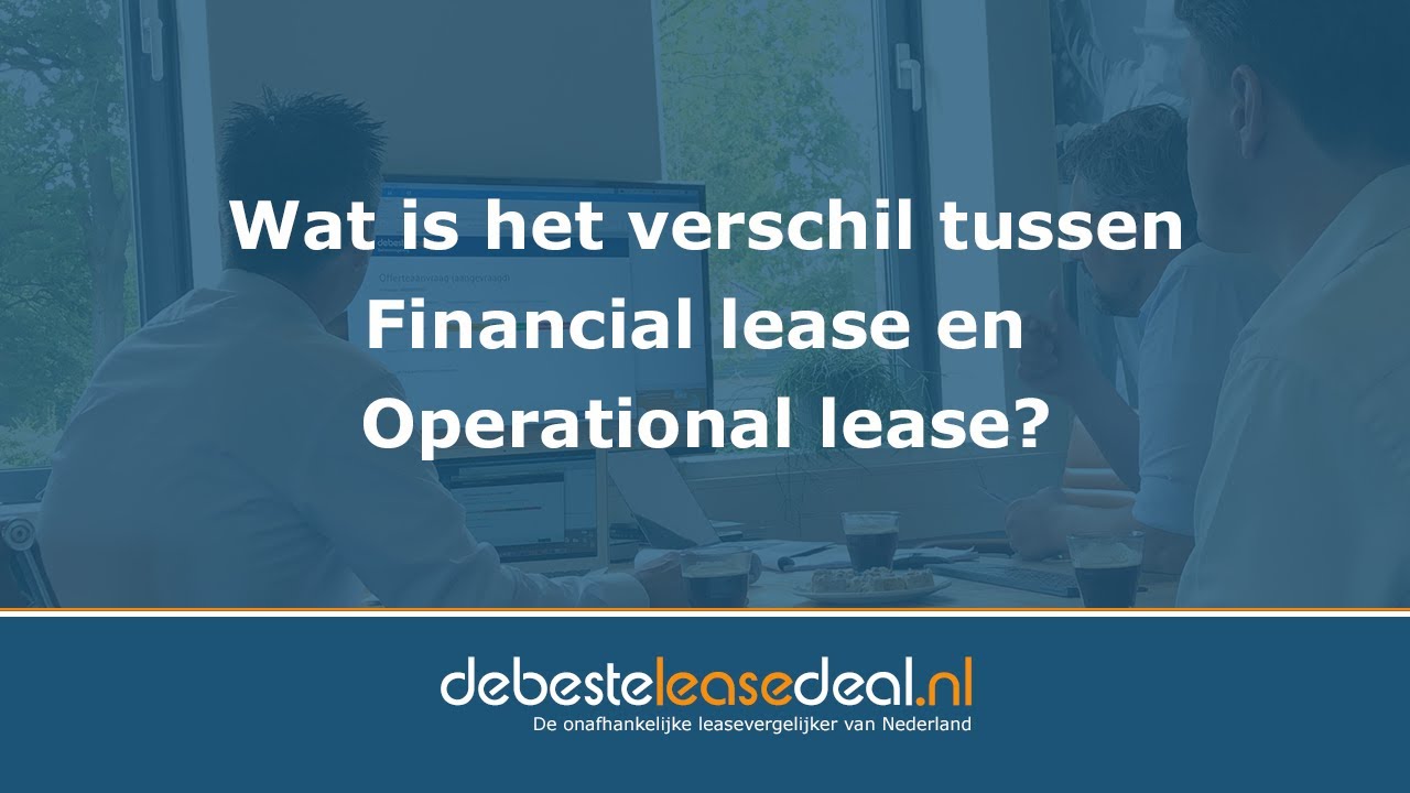 Verschil financial lease en operational lease | debesteleasedeal.nl