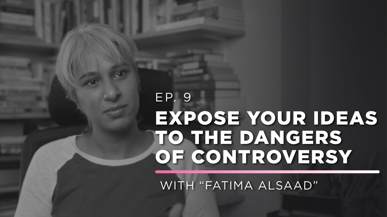 Expose Your Ideas To The Dangers Of Controversy | with Fatima AlSaad | Ep.9