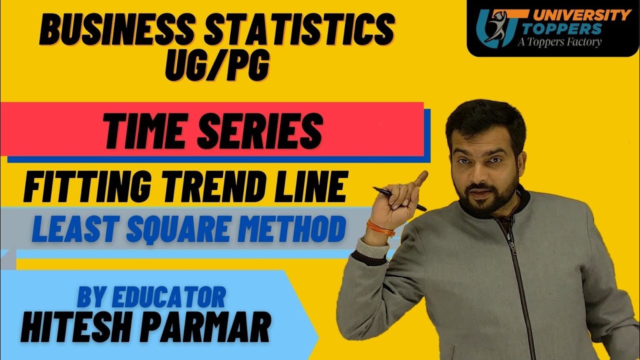 TIME SERIES LEAST SQUARE METHOD I FITTING TREND LINE METHOD BY  HITESH PARMAR UNIVERSITY TOPPERS