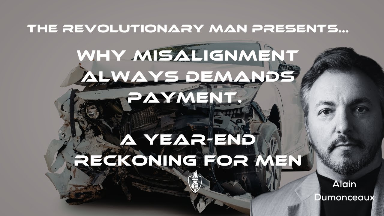 Why Misalignment Always Demands Payment. A Year-End Reckoning For Men