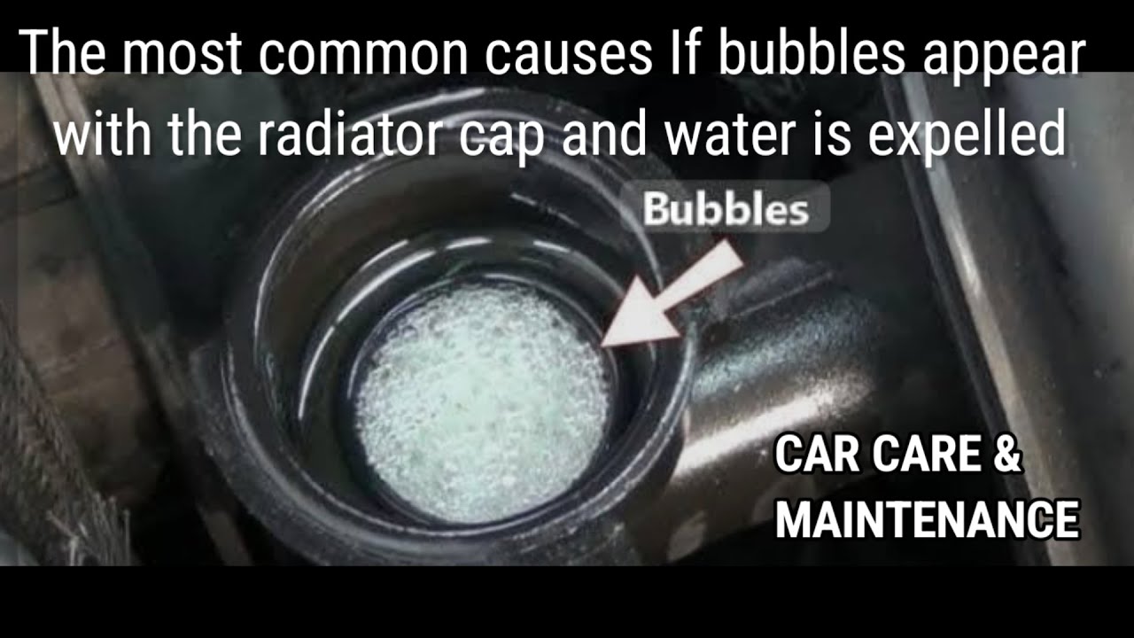 The most common causes If bubbles appear with the radiator cap and water is expelled CAR CARE