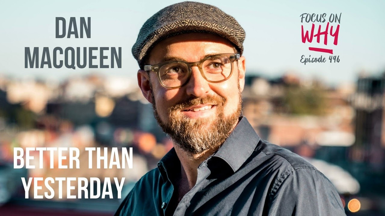 496 Better Than Yesterday with Dan MacQueen