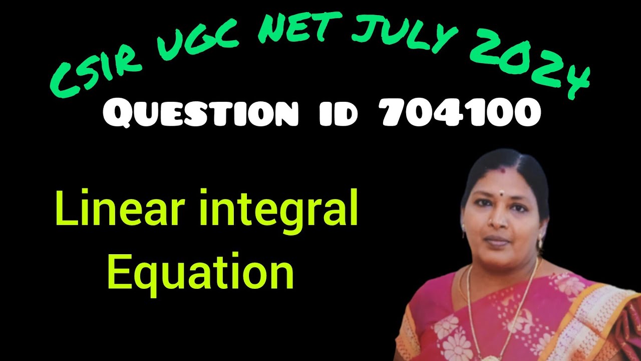 CSIR UGC NET JULY 2024/QUESTION ID 704100/LINEAR INTEGRAL EQUATION QUESTION/KS UG PG MATHS