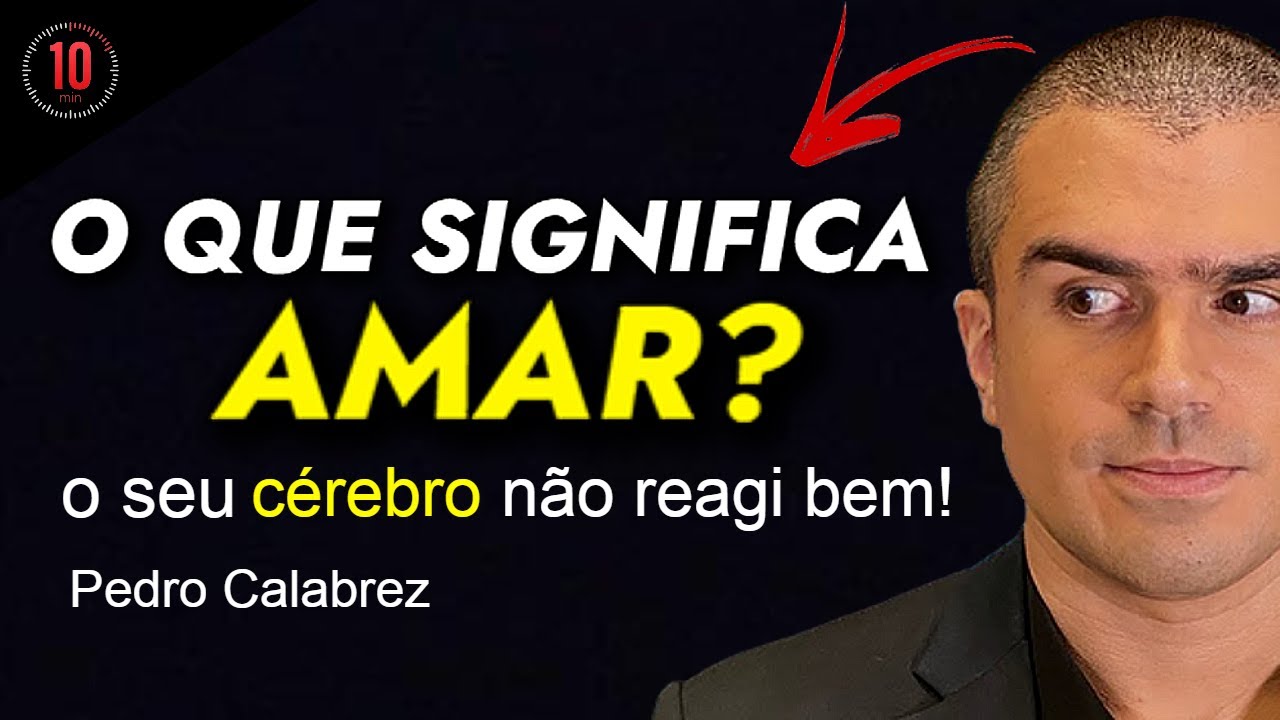 ENTENDA A VERDADE SOBRE  O AMOR E A PAIXÃO - COM PEDRO CALABREZ(Motivação em Dez Minutos)