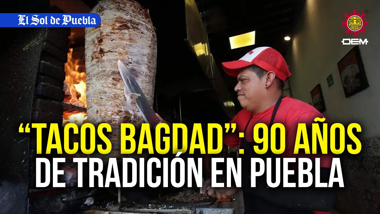 Bagdad, el origen de los tacos árabes en Puebla… Un clásico poblano