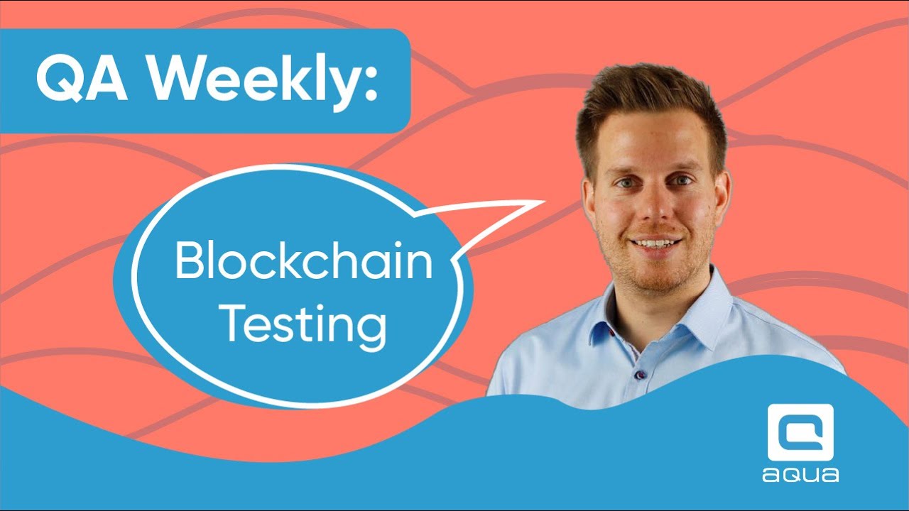 Blockchain testing: challenges, solutions and testing process advice. QA Weekly with aqua ALM